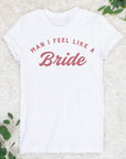 Man I Feel Like a Bride | Let's Go Girls | Man I Feel Like a Woman - Nashlorette T-Shirt | Bride and Bridesmaid Gifts | Bride Shirts