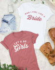 Man I Feel Like a Bride | Let's Go Girls | Man I Feel Like a Woman - Nashlorette T-Shirt | Bride and Bridesmaid Gifts | Bride Shirts